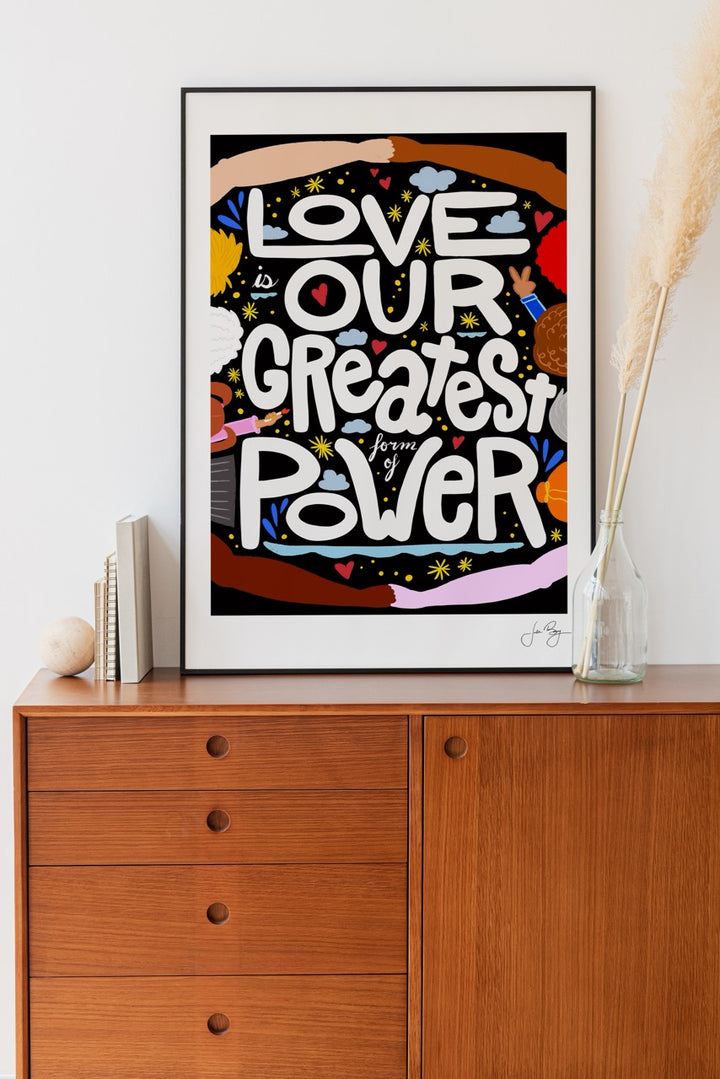 "Love is Our Greatest Form of Power" Art Print (12x18")