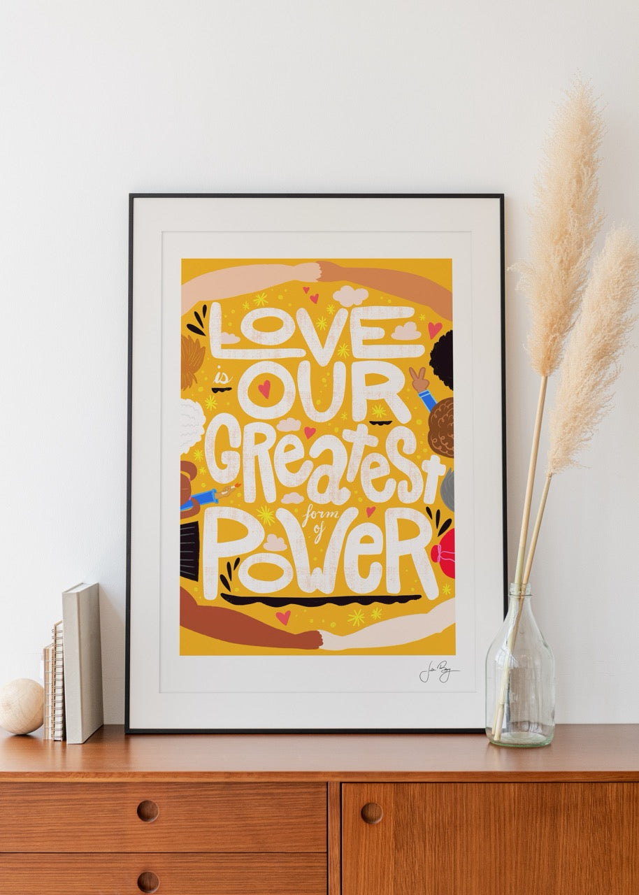 "Love is Our Greatest Form of Power" Art Print (12x18")