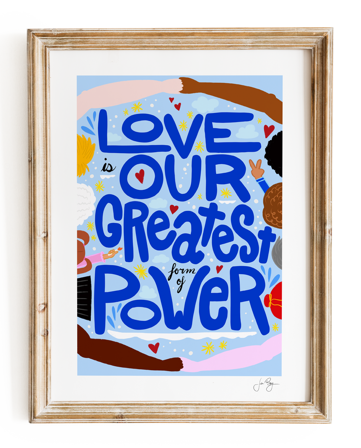 "Love is Our Greatest Form of Power" Art Print (12x18")