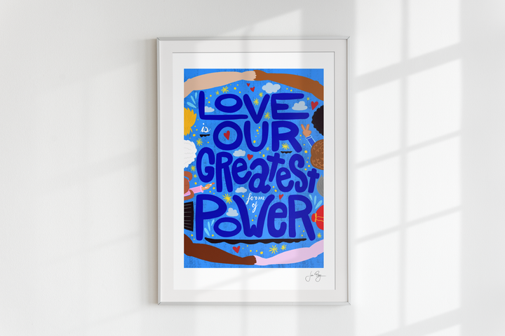 "Love is Our Greatest Form of Power" Art Print (12x18")