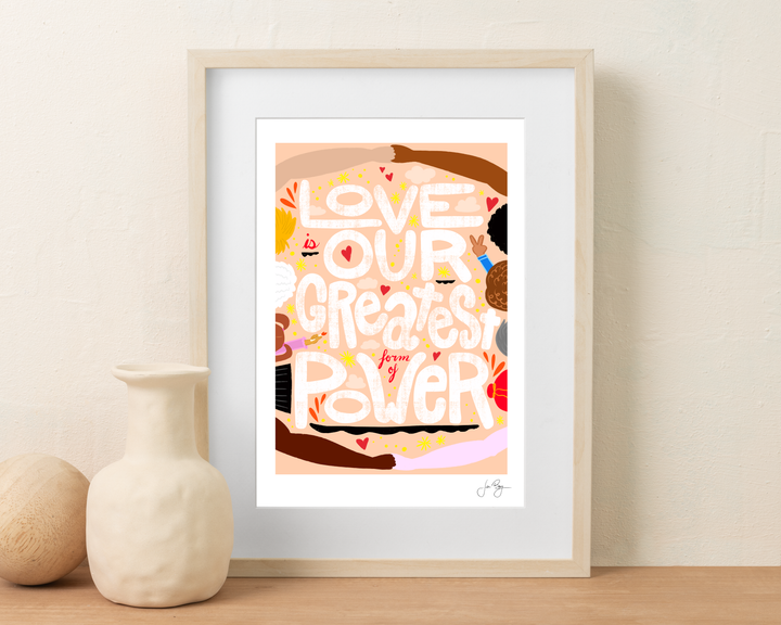 "Love is Our Greatest Form of Power" Art Print (12x18")