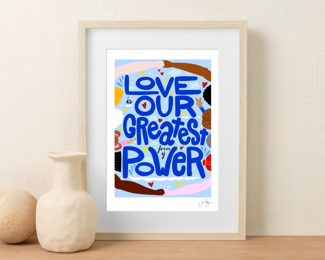 "Love is Our Greatest Form of Power" Art Print (12x18")