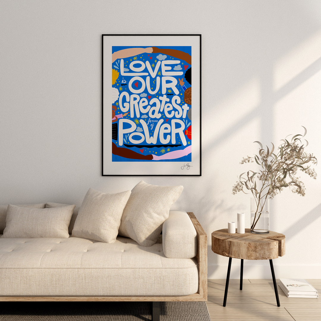 "Love is Our Greatest Form of Power" Art Print (12x18")