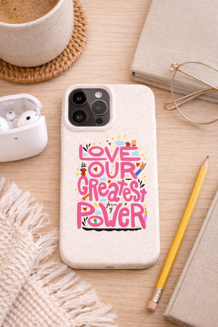 "Love is Our Greatest Form of Power" Biodegradable Printed Phone Case (Pink)