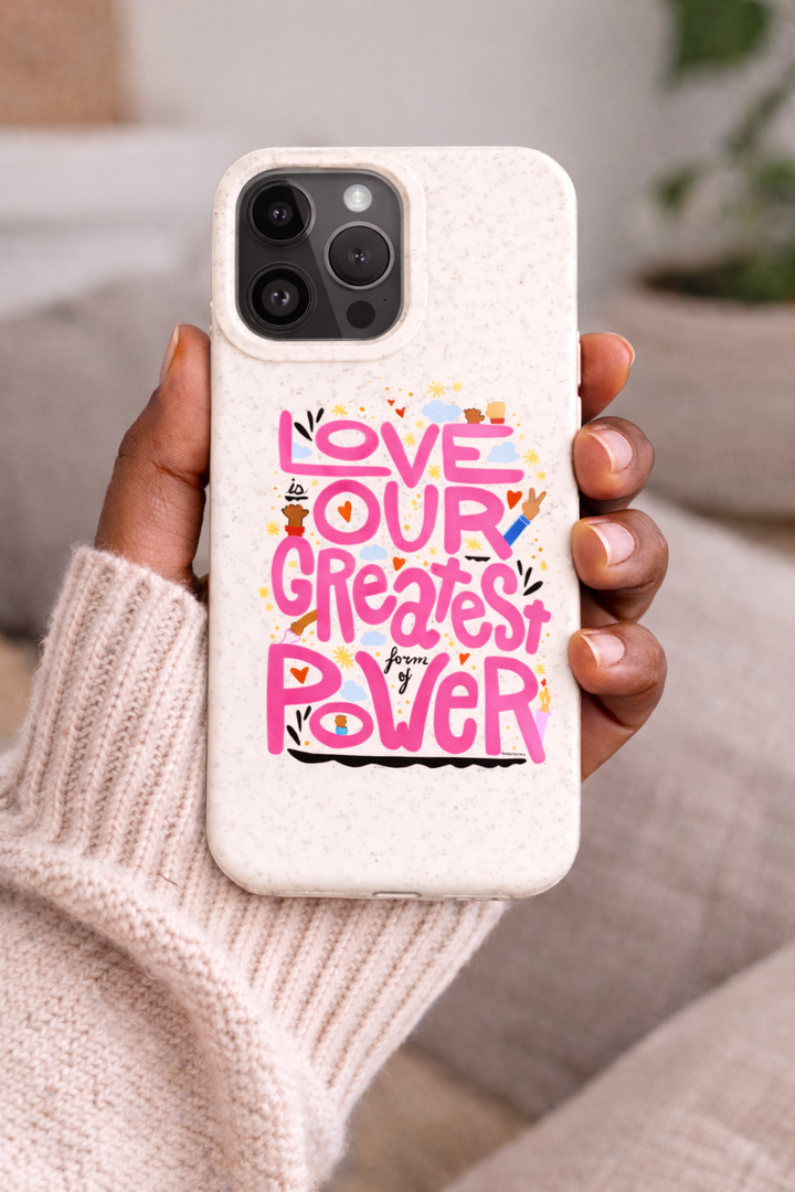 "Love is Our Greatest Form of Power" Biodegradable Printed Phone Case (Pink)